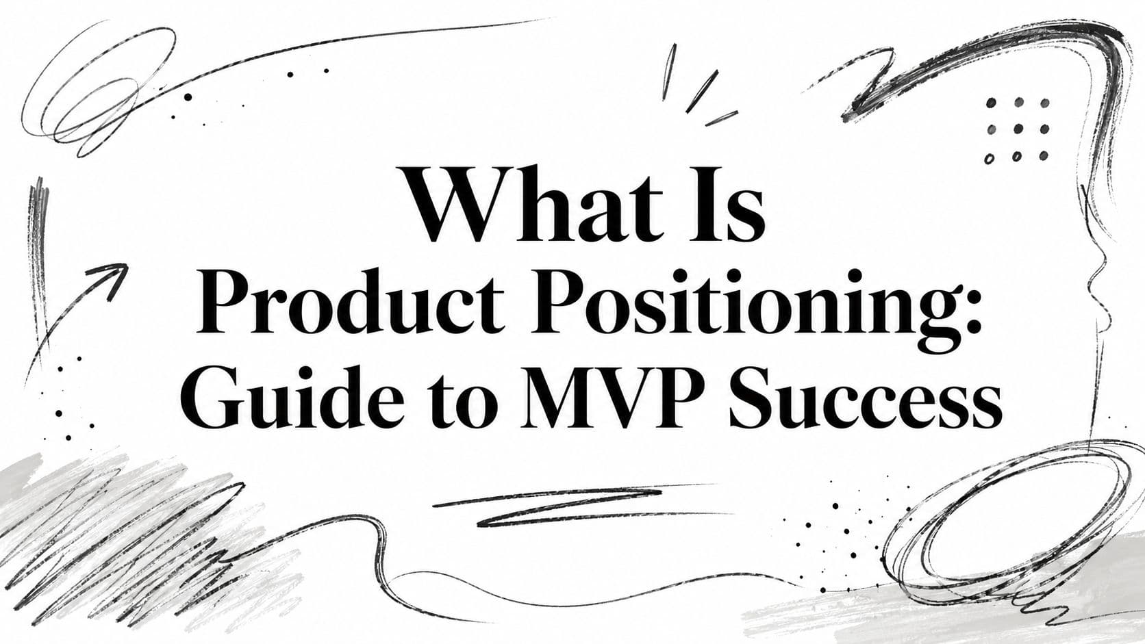 What Is Product Positioning: Guide to MVP Success