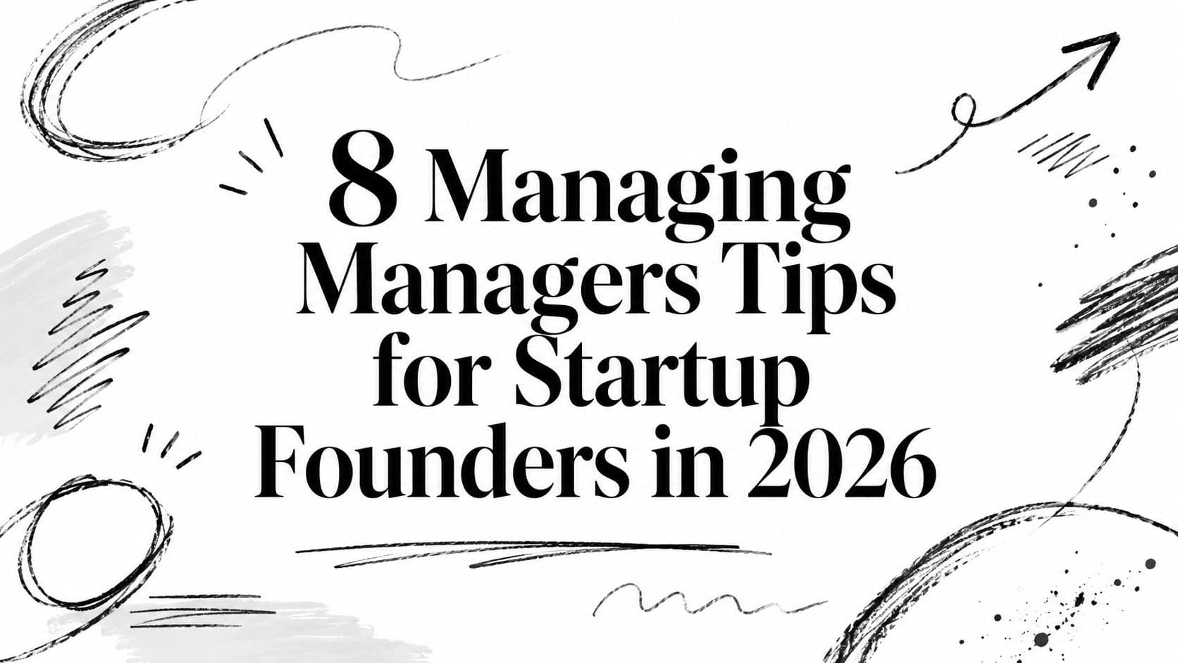 8 Managing Managers Tips for Startup Founders in 2026