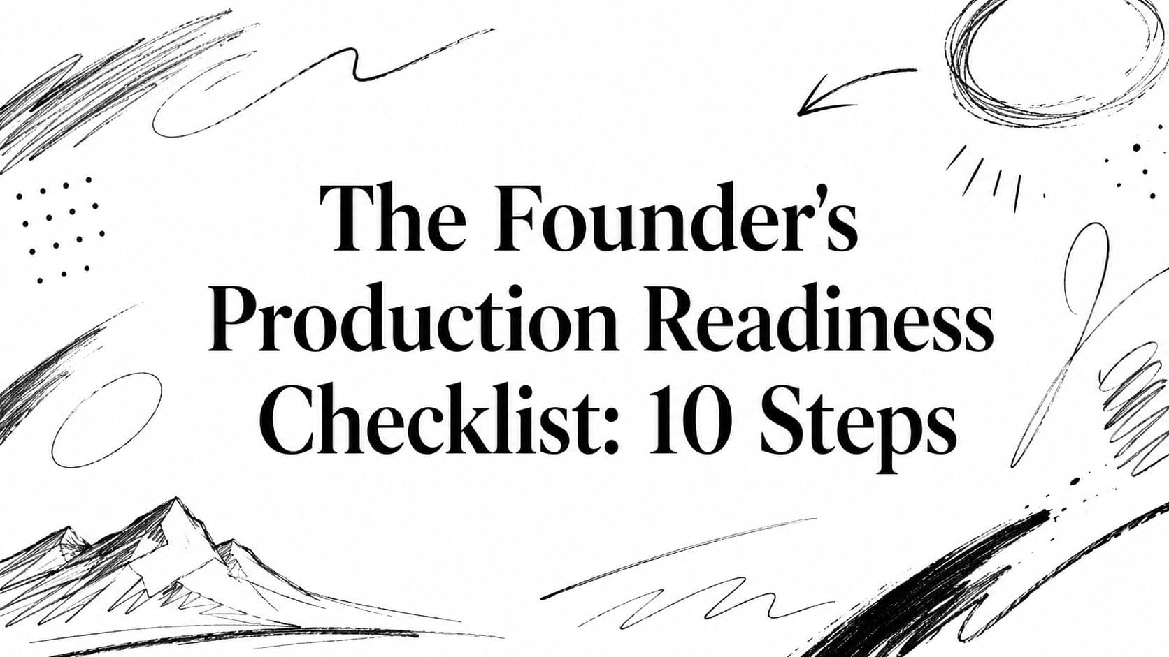The Founder's Production Readiness Checklist: 10 Steps
