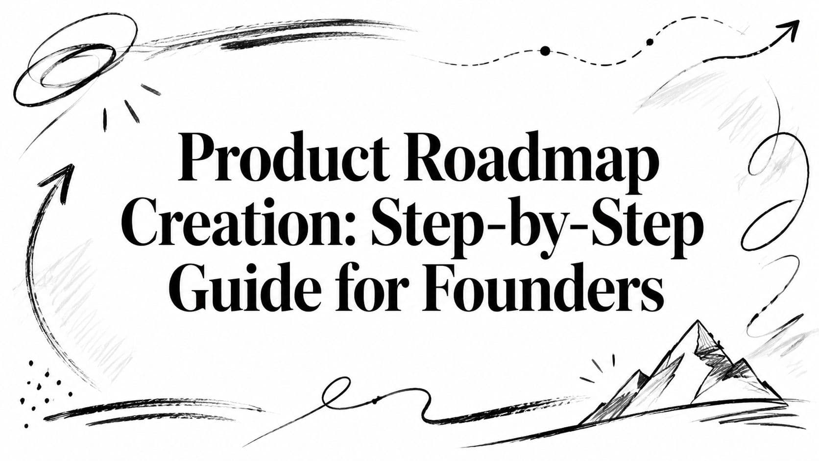 Product Roadmap Creation: Step-by-Step Guide for Founders